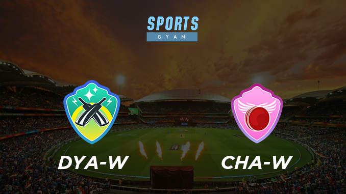 DYA-W VS CHA-W DREAM TEAM CRICKET MATCH AND PREVIEW