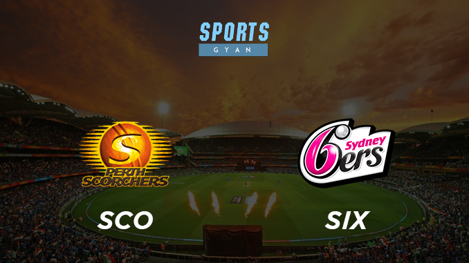 SCO VS SIX DREAM TEAM CRICKET MATCH AND PREVIEW: Will Scorchers win the match?