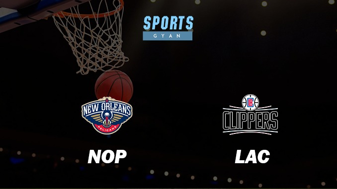 NOP VS LAC BASKETBALL MATCH PREVIEW