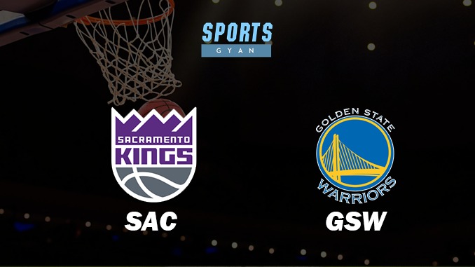 SACRAMENTO KINGS VS GOLDEN STATE WARRIORS MATCH PREDICTION DREAM11 PREDICTION AND EVERYTHING YOU NEED TO KNOW