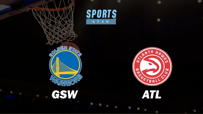 GOLDEN STATE WARRIORS VS ATLANTA HAWKS MATCH PREDICTION DREAM11 PREDICTION AND EVERYTHING YOU NEED TO KNOW