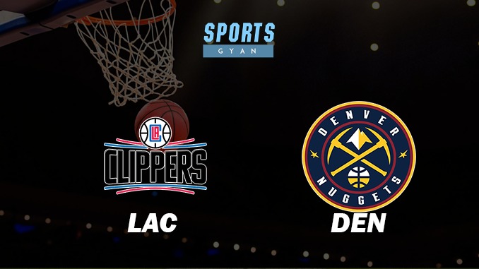 LOS ANGELES CLIPPERS VS DENVER NUGGETS MATCH PREDICTION DREAM11 PREDICTION AND EVERYTHING YOU NEED TO KNOW