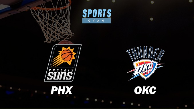 PHEONIX SUNS VS OKLAHOMA CITY THUNDER BASKETBALL MATCH PREDICTION DREAM11 PREDICTION AND EVERYTHING YOU NEED TO KNOW