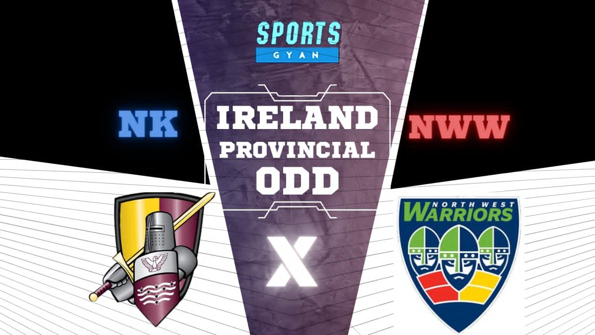 NK VS NWW PREDICTIONS - IRELAND INTER-PROVINCIAL