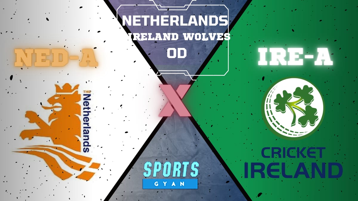 IR-A VS NED-A DREAM11 PREDICTION | IRELAND WOLVES VS NETHERLANDS A ODI SERIES