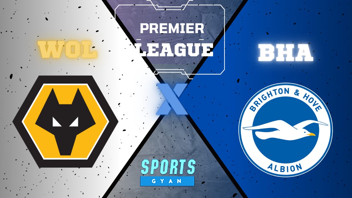 WOL vs BHA - Dream11 Team Preview and Lineups!