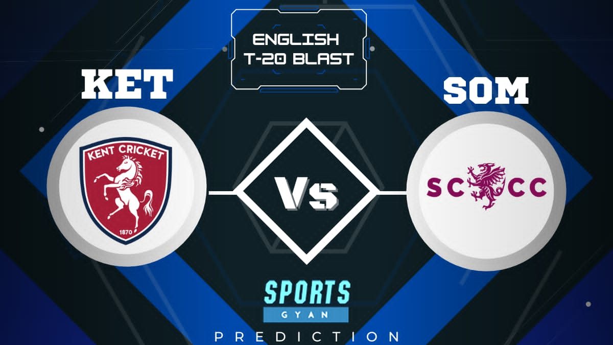 KET VS SOM ENGLISH T20 BLAST EXPECTED WINNER, FANTASY PLAYING XI, AND MATCH PREDICTIONS