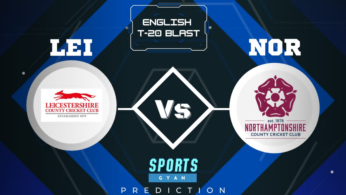 LEI VS NOR ENGLISH T20 BLAST EXPECTED WINNER, FANTASY PLAYING XI, AND MATCH PREDICTIONS