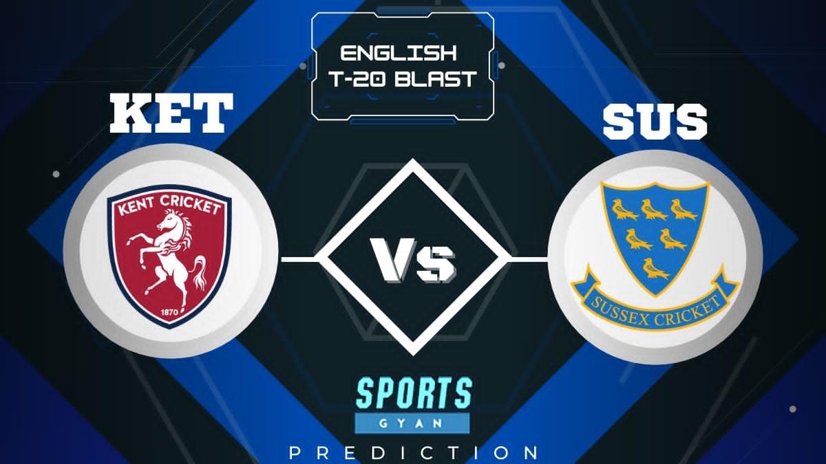 SUS VS KET ENGLISH T20 BLAST EXPECTED WINNER, FANTASY PLAYING XI, AND MATCH PREDICTIONS