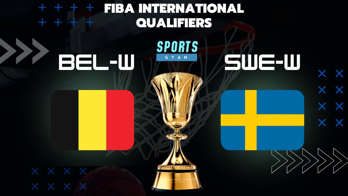 BEL-W VS SWE-W BASKETBALL MATCH AND DREAM11 PREDICTION; EVERYTHING YOU NEED TO KNOW