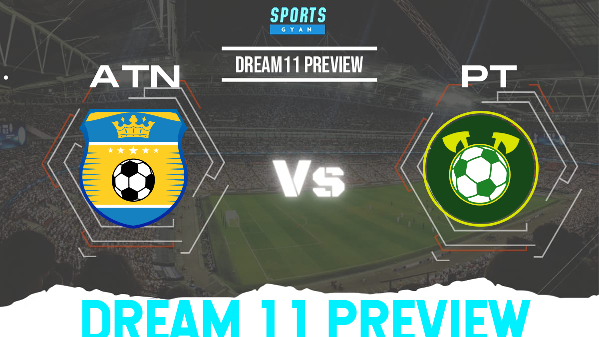 ATN vs PT Dream11 Team Preview and Lineups!