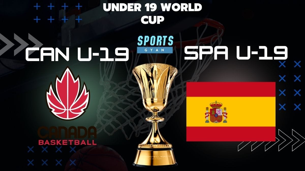 CAN U-19 VS SPA U-19 BASKETBALL MATCH AND DREAM11 PREDICTION; EVERYTHING YOU NEED TO KNOW