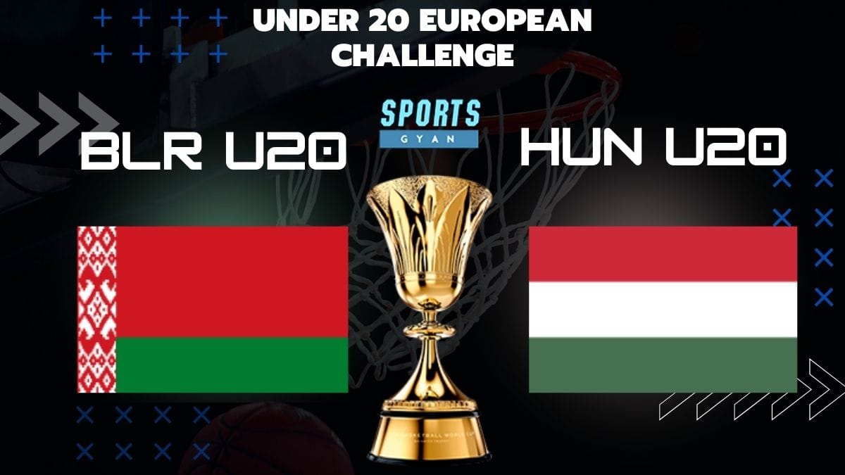 BLR U20 VS HUN U20 BASKETBALL MATCH AND DREAM11 PREDICTION; EVERYTHING YOU NEED TO KNOW