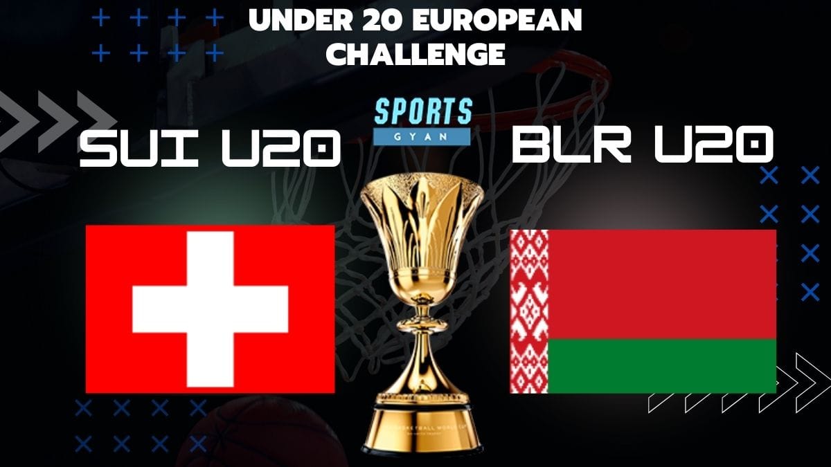 SUI U20 VS BLR U20 BASKETBALL MATCH AND DREAM11 PREDICTION; EVERYTHING YOU NEED TO KNOW