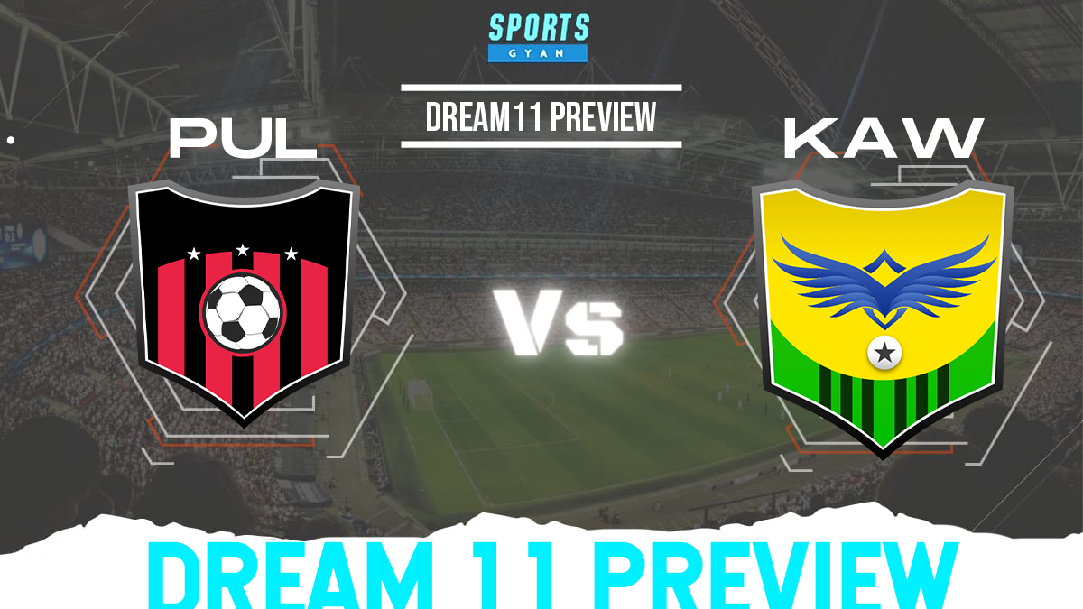 PUL vs KAW Dream11 Team Preview and Lineups!