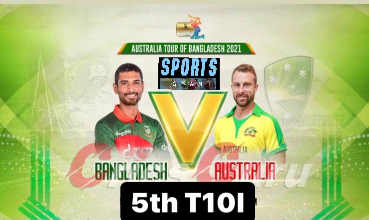 BAN VS AUS 5TH T20 INTERNATIONAL TEAM PREVIEW AND DREAM11 PREDICTIONS