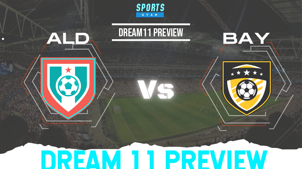 ALD vs BAY Dream 11 Prediction, Player stats, Playing 11, Dream11 team and Injury Update!