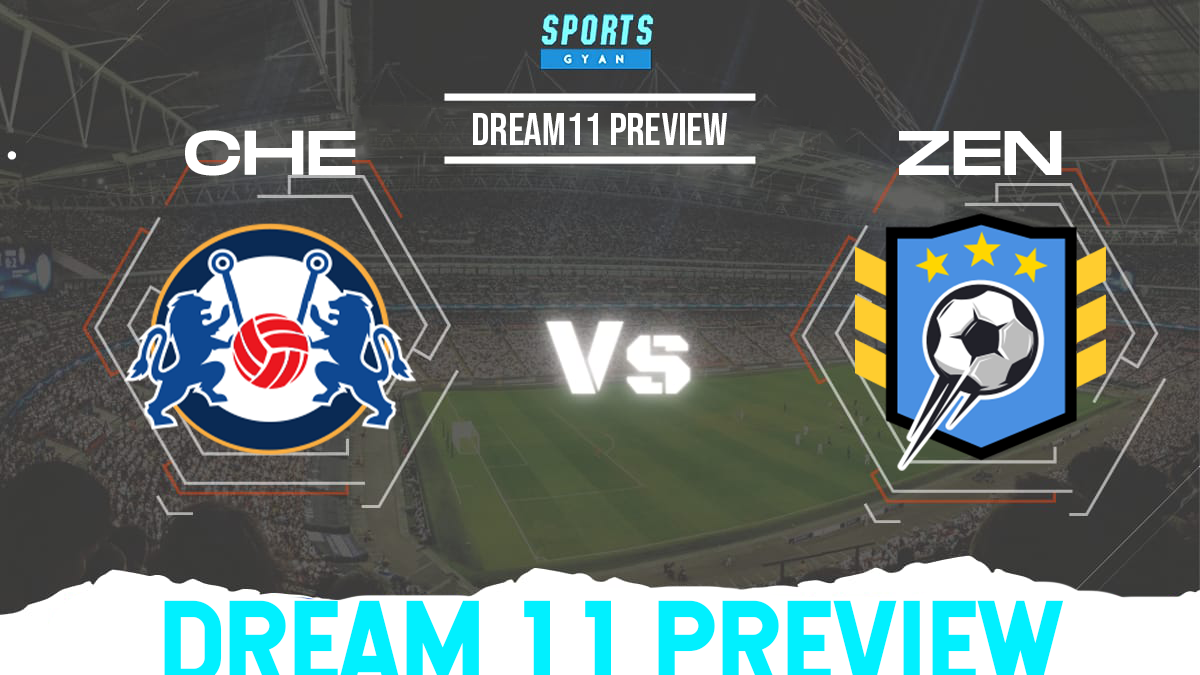 CHE vs ZEN Dream 11 Prediction, Player stats, Playing 11, Dream11 team and Injury Update!