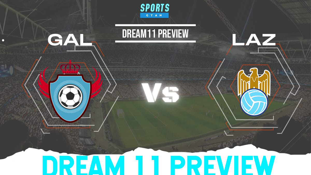 GAL vs LAZ Dream 11 Prediction, Player stats, Playing 11, Dream11 team and Injury Update!