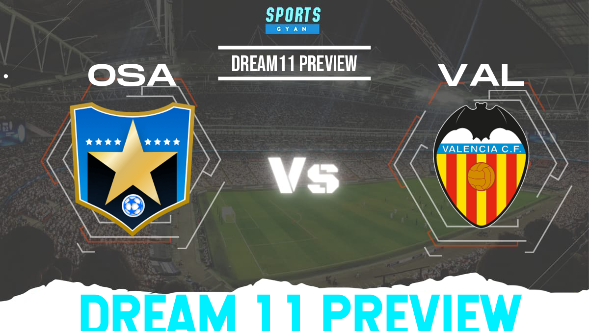 OSA vs VAL Dream 11 Prediction, Player stats, Playing 11, Dream11 team and Injury Update!