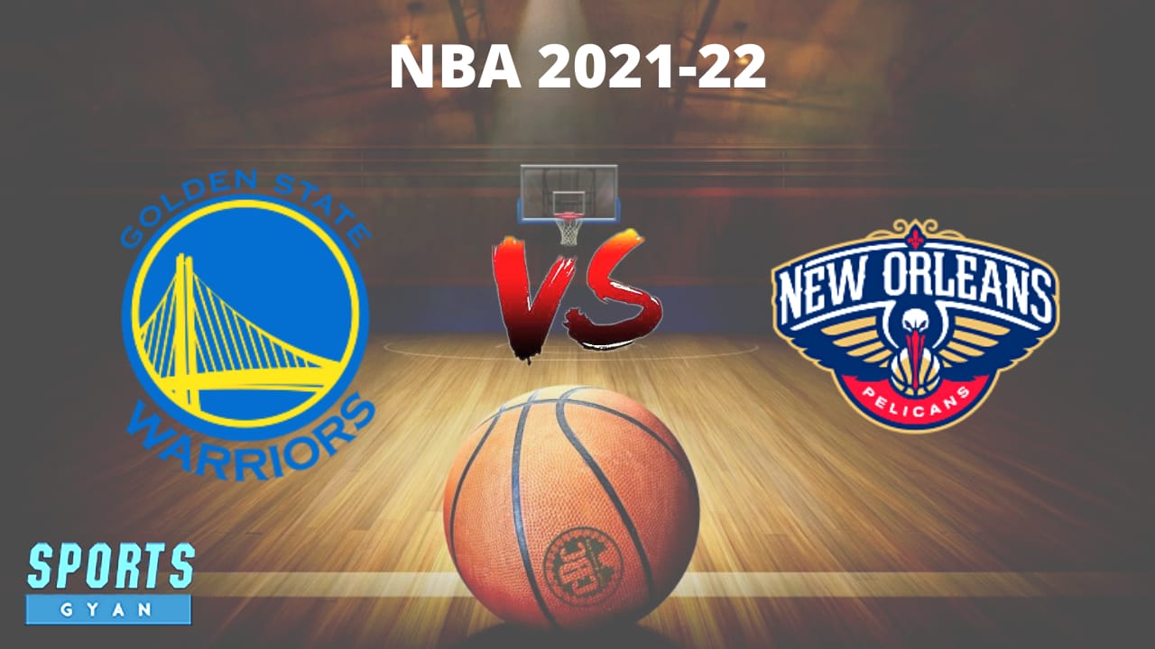 GSW vs NOP Dream11 prediction, Player stats, Starting Lineup and Dream11 team