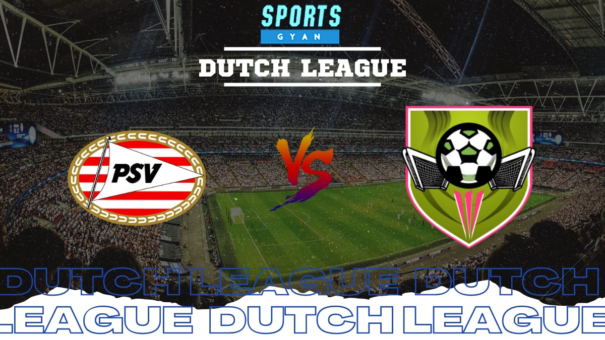 PSV vs GAE Deam 11 Prediction, Player stats, Playing 11, Dream11 team and Injury Update!