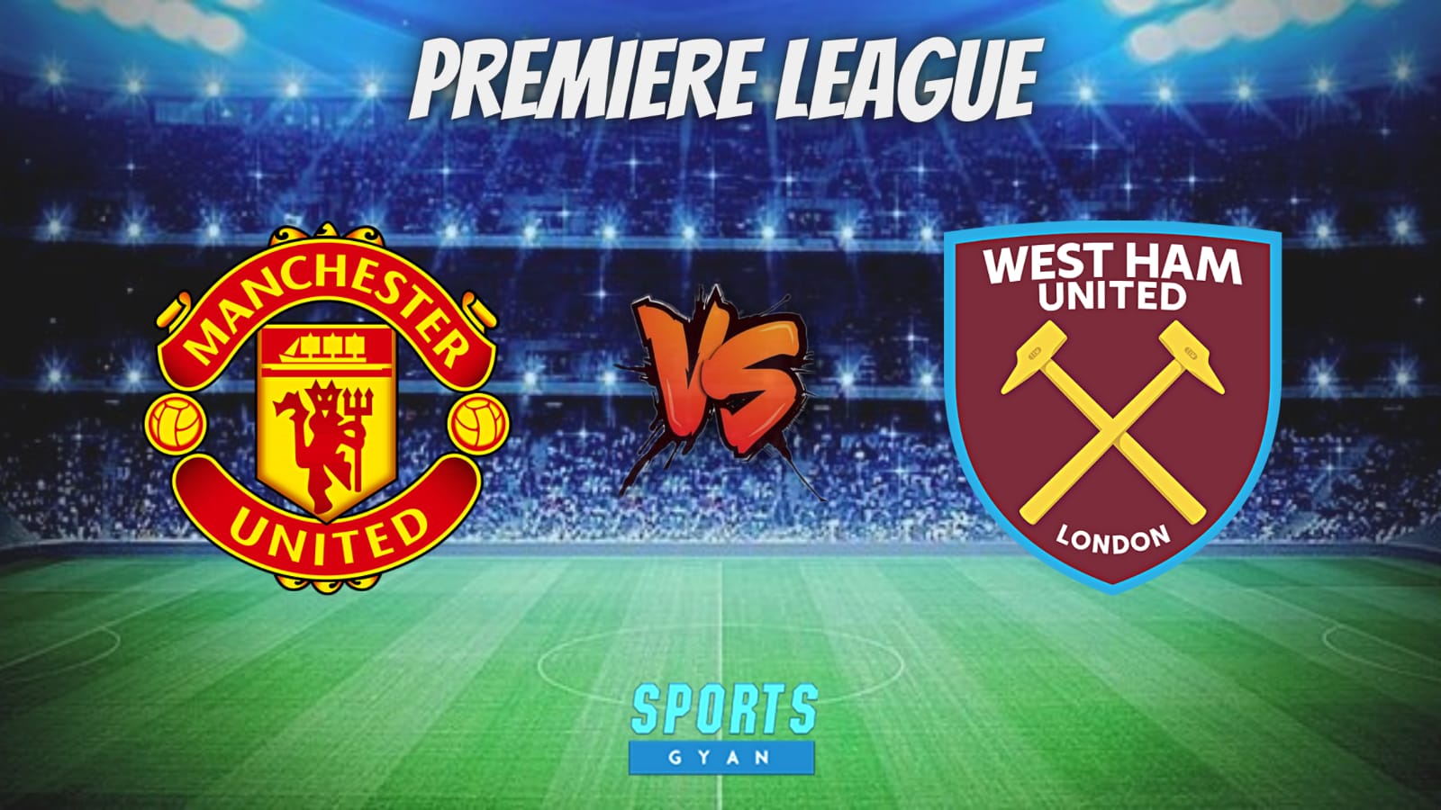 MUN vs WHU Deam 11 Prediction, Player stats, Playing 11, Dream11 team and Injury Update!