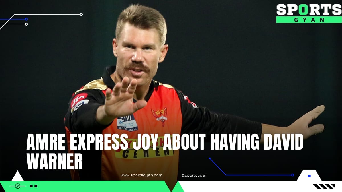 Amre express joy about having David Warner