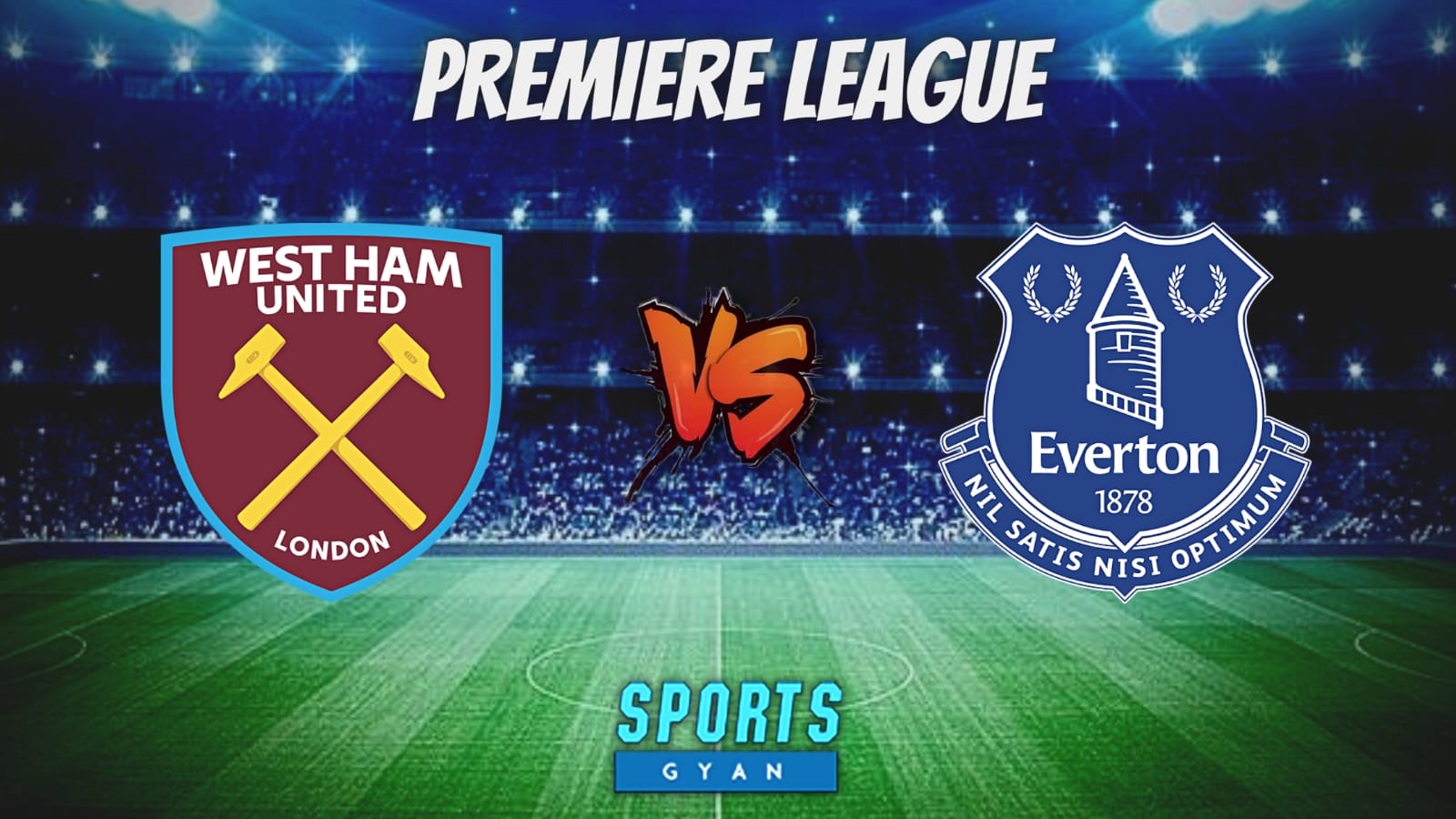 WHU vs EVE Dream11 Prediction, Player stats, Pitch Report, Injury updates & Dream11 Team for Today Match.